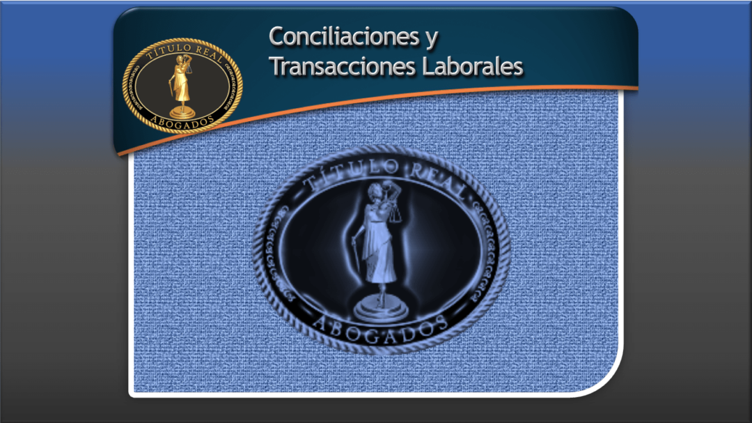Conciliaciones y Transacciones Laborales