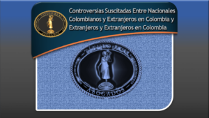 Controversias Suscitadas Entre Nacionales Colombianos y Extranjeros En Colombia y Extranjeros y Extranjeros En Colombia