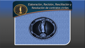 Elaboración, Recisión, Resciliación y Resolución de Contratos Civiles